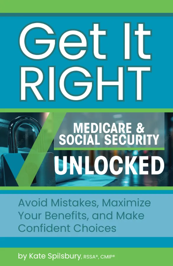 Get It Right: Medicare & Social Security Unlocked book cover by Kate Spilsbury, RSSA®, CMIP®